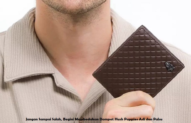 Jangan Sampai Salah, Begini Membedakan Dompet Hush Puppies Asli dan Palsu