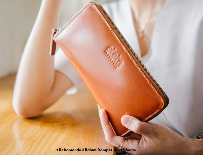 3 Rekomendasi Bahan Dompet Kulit Wanita