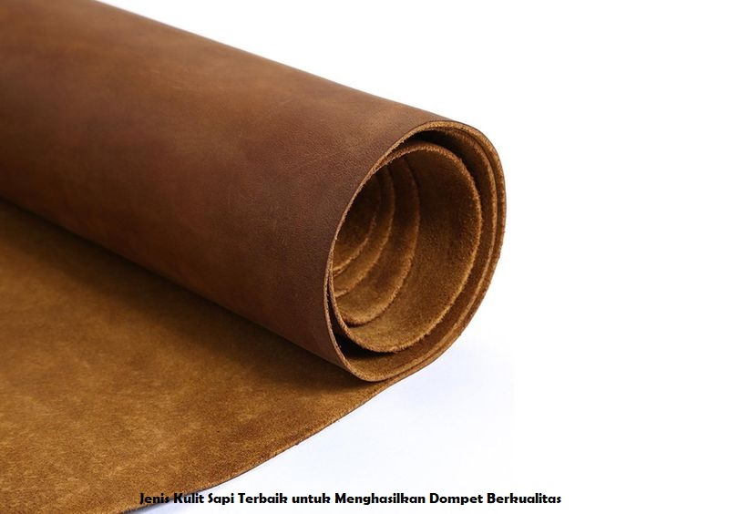 Jenis Kulit Sapi Terbaik untuk Menghasilkan Dompet Berkualitas